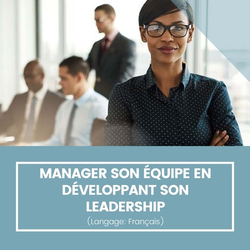 Manager son équipe en développant son leadership